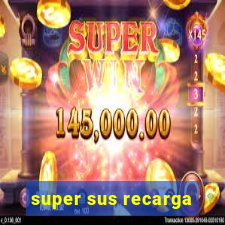 super sus recarga